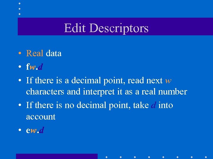 Edit Descriptors • Real data • fw. d • If there is a decimal