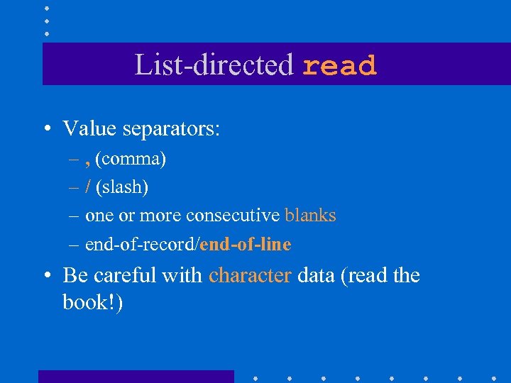 List-directed read • Value separators: – , (comma) – / (slash) – one or