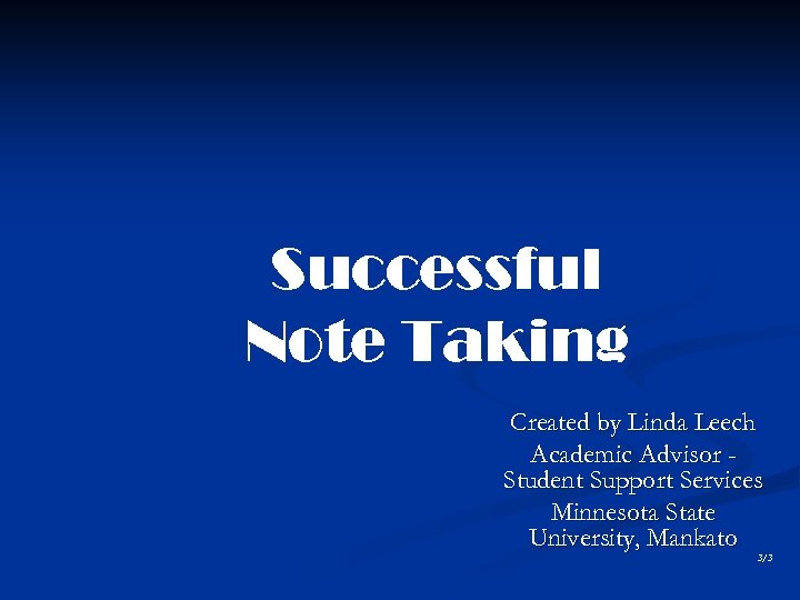 Successful Note Taking Created by Linda Leech Academic Advisor Student Support Services Minnesota State