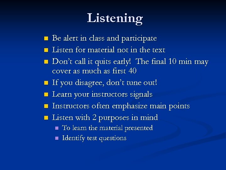 Listening n n n n Be alert in class and participate Listen for material