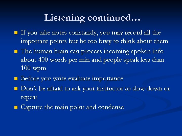Listening continued… n n n If you take notes constantly, you may record all