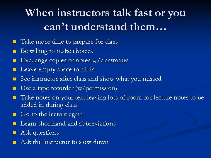 When instructors talk fast or you can’t understand them… n n n Take more