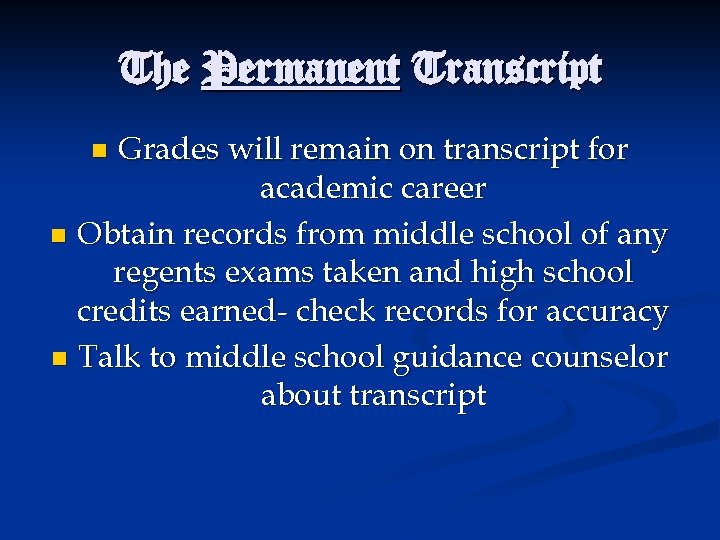 The Permanent Transcript Grades will remain on transcript for academic career n Obtain records