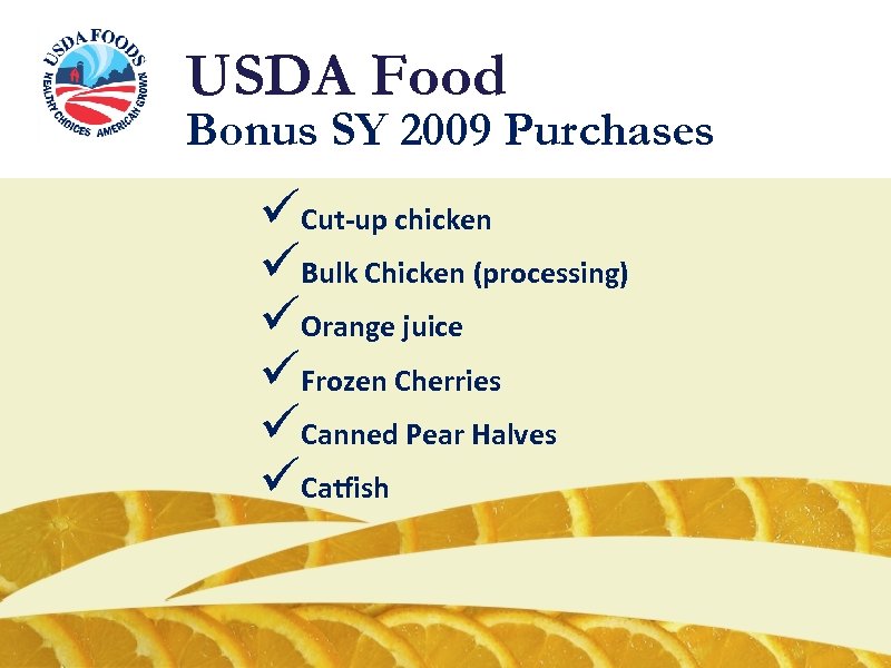 USDA Food Bonus SY 2009 Purchases üCut-up chicken üBulk Chicken (processing) üOrange juice üFrozen