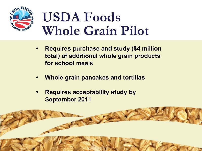 USDA Foods Whole Grain Pilot • Requires purchase and study ($4 million total) of