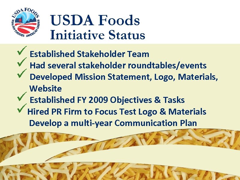 USDA Foods Initiative Status ü Established Stakeholder Team ü Had several stakeholder roundtables/events ü