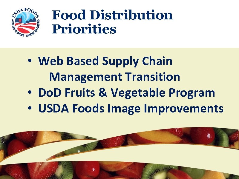 Food Distribution Priorities • Web Based Supply Chain Management Transition • Do. D Fruits