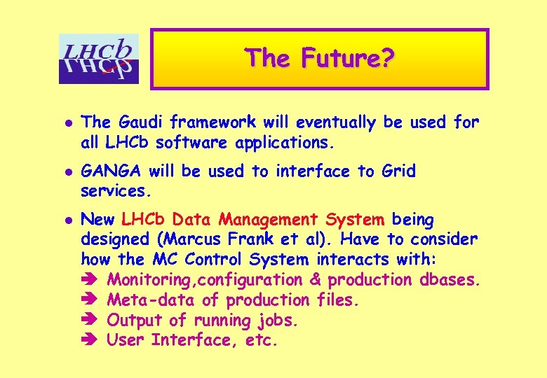 The Future? l l l The Gaudi framework will eventually be used for all