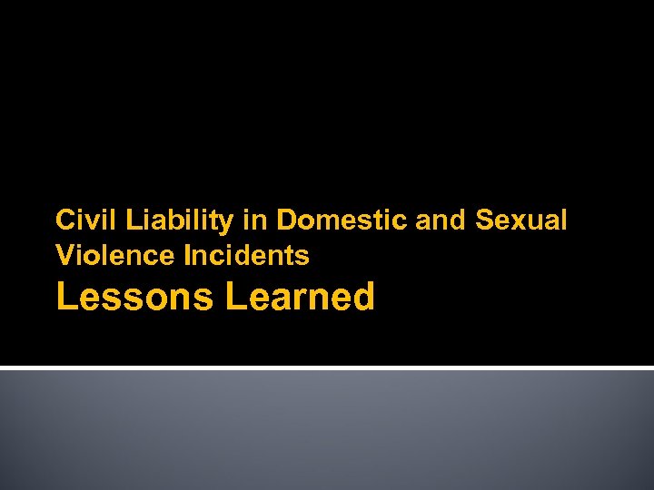 Civil Liability in Domestic and Sexual Violence Incidents Lessons Learned 