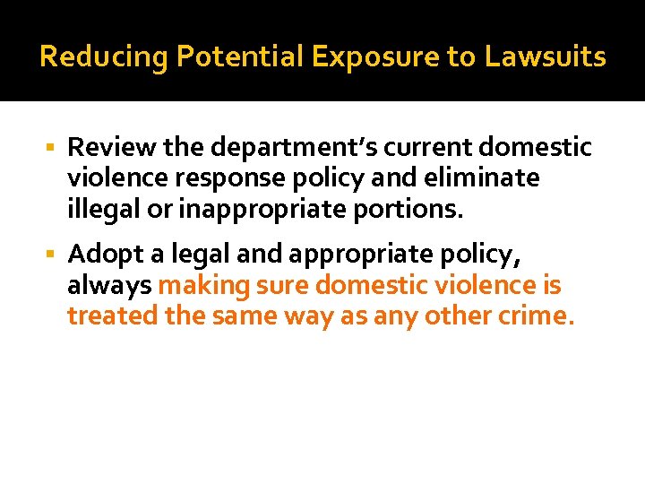 Reducing Potential Exposure to Lawsuits Review the department’s current domestic violence response policy and