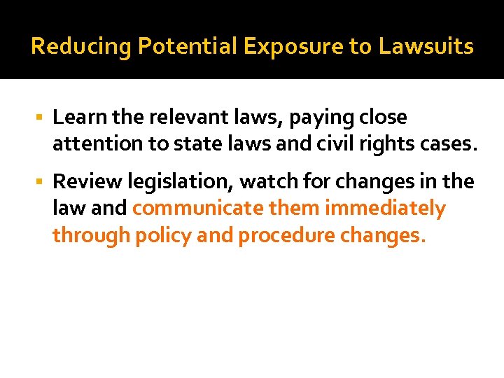 Reducing Potential Exposure to Lawsuits Learn the relevant laws, paying close attention to state