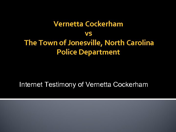 Vernetta Cockerham vs The Town of Jonesville, North Carolina Police Department Internet Testimony of