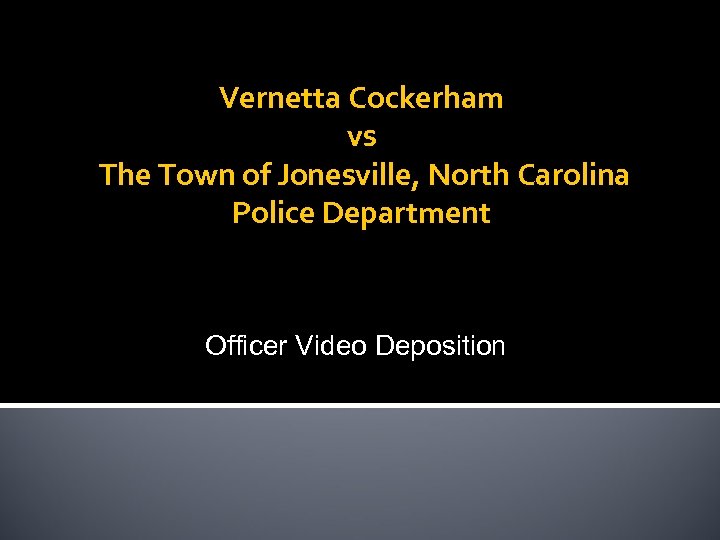 Vernetta Cockerham vs The Town of Jonesville, North Carolina Police Department Officer Video Deposition