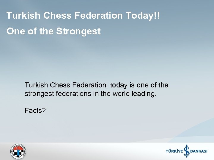 Turkish Chess Federation Today!! One of the Strongest Turkish Chess Federation, today is one