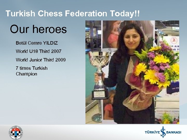 Turkish Chess Federation Today!! Our heroes Betül Cemre YILDIZ World U 18 Third 2007