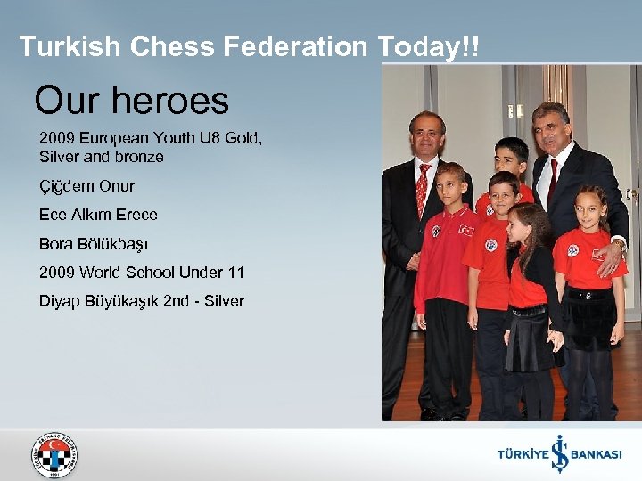 Turkish Chess Federation Today!! Our heroes 2009 European Youth U 8 Gold, Silver and