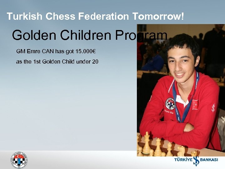 Turkish Chess Federation Tomorrow! Golden Children Program GM Emre CAN has got 15. 000€