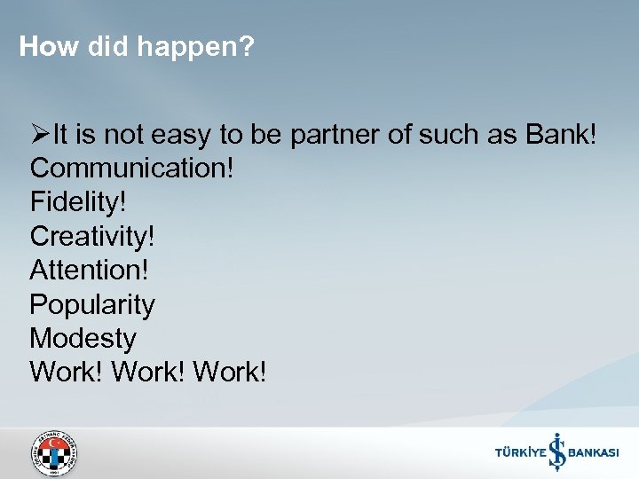 How did happen? ØIt is not easy to be partner of such as Bank!