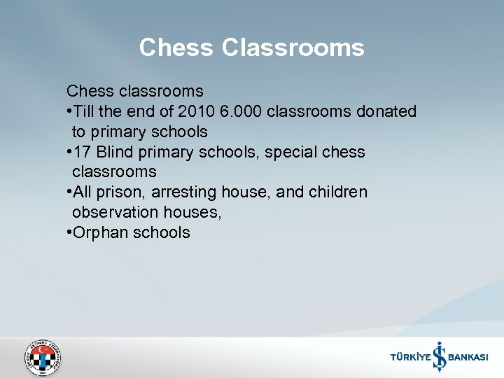 Chess Classrooms Chess classrooms • Till the end of 2010 6. 000 classrooms donated