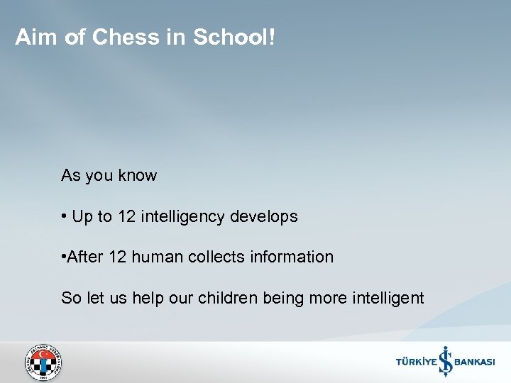 Aim of Chess in School! As you know • Up to 12 intelligency develops
