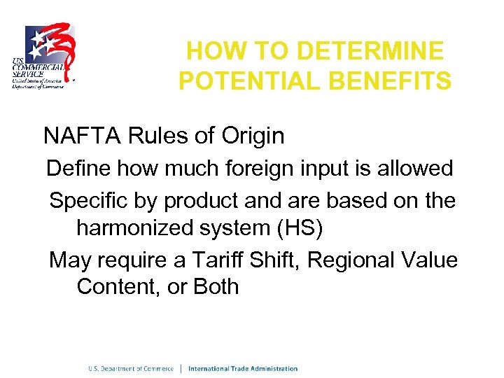 HOW TO DETERMINE POTENTIAL BENEFITS NAFTA Rules of Origin Define how much foreign input