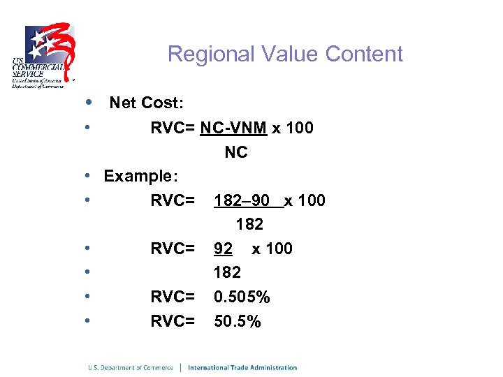 Regional Value Content • • Net Cost: RVC= NC-VNM x 100 NC Example: RVC=