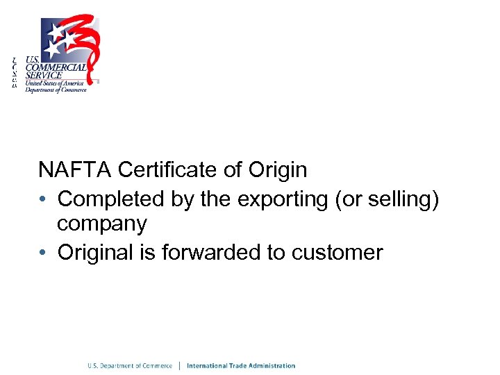 NAFTA Certificate of Origin • Completed by the exporting (or selling) company • Original