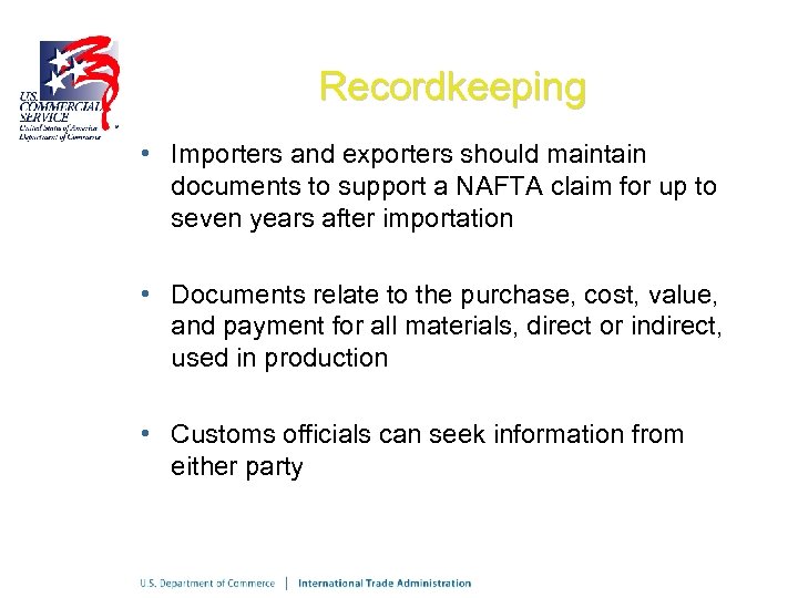 Recordkeeping • Importers and exporters should maintain documents to support a NAFTA claim for