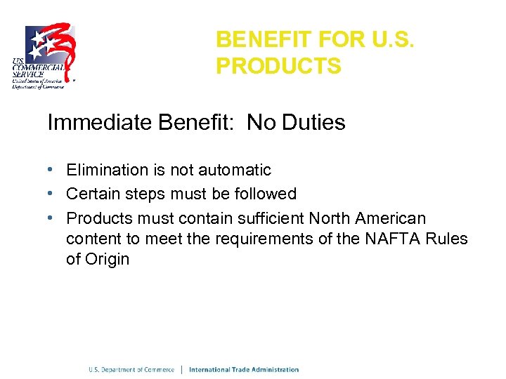 BENEFIT FOR U. S. PRODUCTS Immediate Benefit: No Duties • Elimination is not automatic