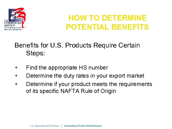 HOW TO DETERMINE POTENTIAL BENEFITS Benefits for U. S. Products Require Certain Steps: w