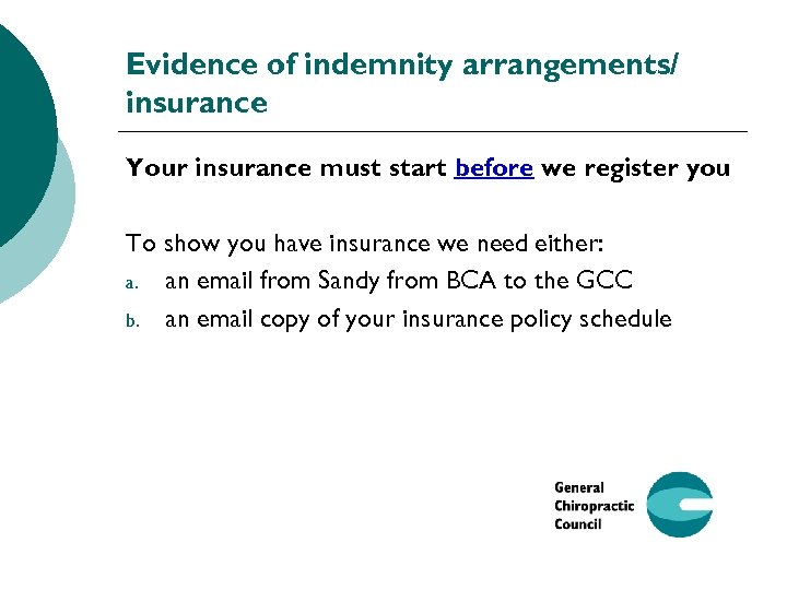 Evidence of indemnity arrangements/ insurance Your insurance must start before we register you To