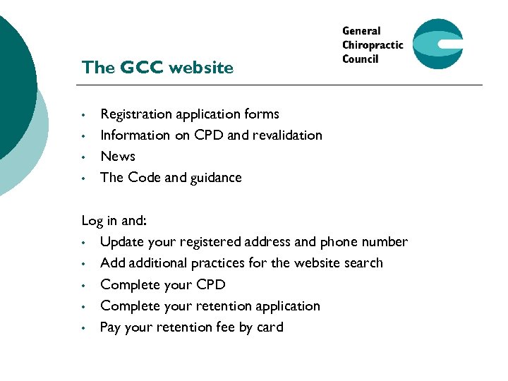 The GCC website • • Registration application forms Information on CPD and revalidation News