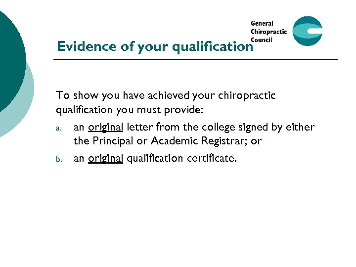 Evidence of your qualification To show you have achieved your chiropractic qualification you must