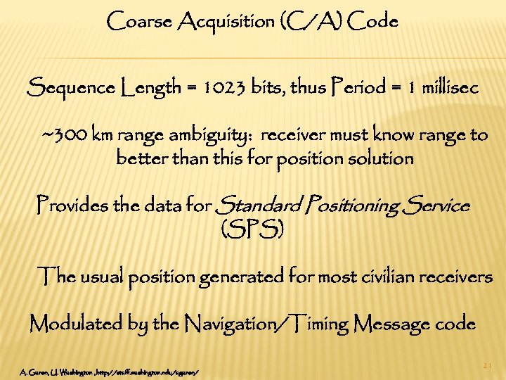 Coarse Acquisition (C/A) Code Sequence Length = 1023 bits, thus Period = 1 millisec