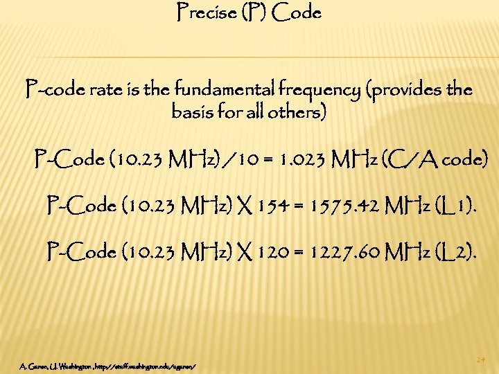 Precise (P) Code P-code rate is the fundamental frequency (provides the basis for all