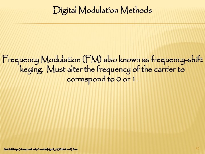 Digital Modulation Methods Frequency Modulation (FM) also known as frequency-shift keying. Must alter the