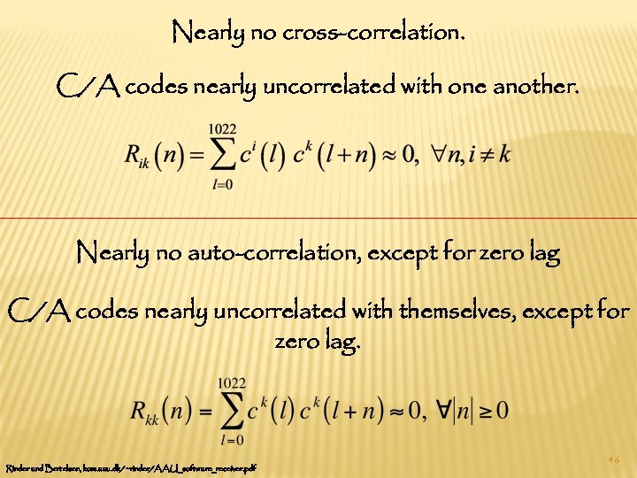 Nearly no cross-correlation. C/A codes nearly uncorrelated with one another. Nearly no auto-correlation, except
