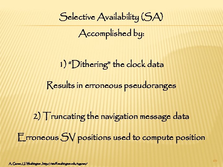 Selective Availability (SA) Accomplished by: 1) “Dithering” the clock data Results in erroneous pseudoranges