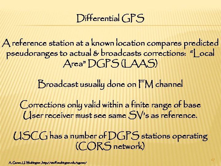 Differential GPS A reference station at a known location compares predicted pseudoranges to actual