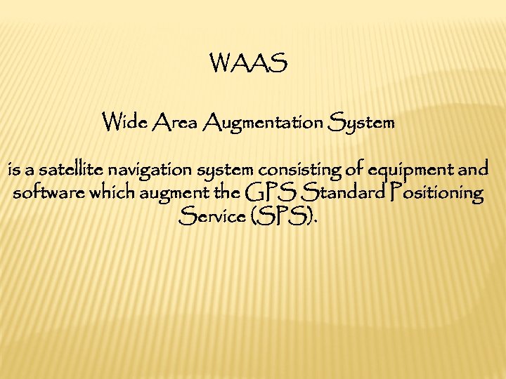 WAAS Wide Area Augmentation System is a satellite navigation system consisting of equipment and