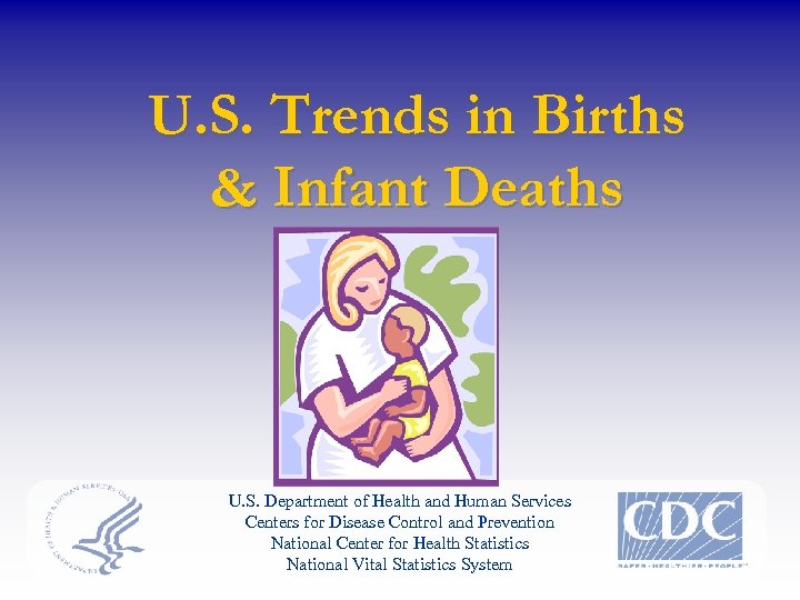 U. S. Trends in Births & Infant Deaths U. S. Department of Health and