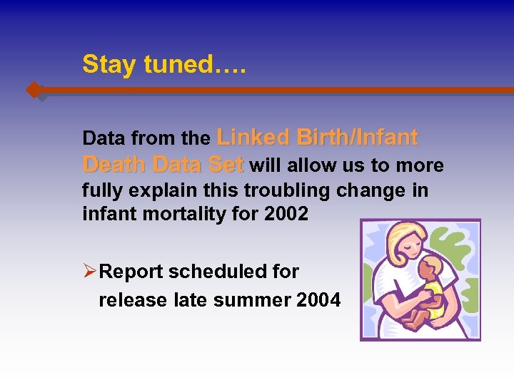 Stay tuned…. Data from the Linked Birth/Infant Death Data Set will allow us to