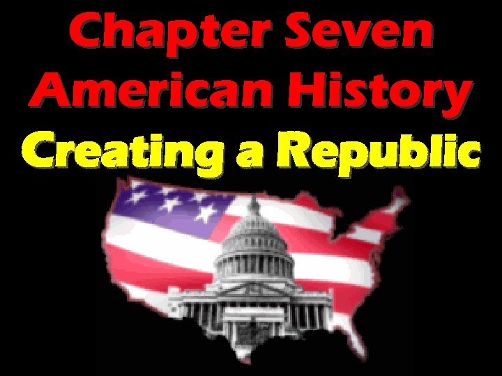Chapter Seven American History Creating a Republic 