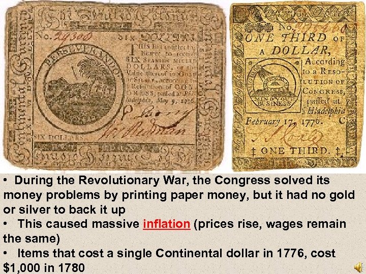  • During the Revolutionary War, the Congress solved its money problems by printing