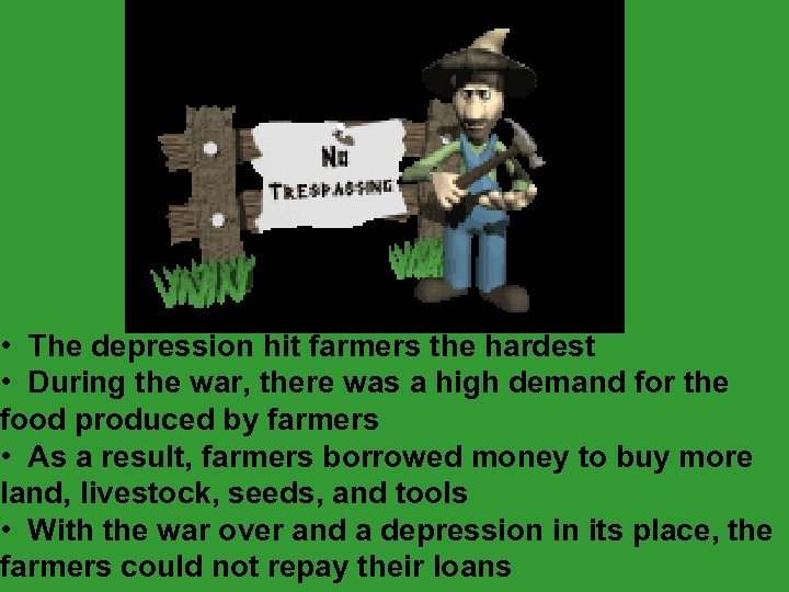  • The depression hit farmers the hardest • During the war, there was