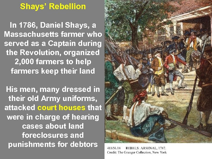 Shays’ Rebellion In 1786, Daniel Shays, a Massachusetts farmer who served as a Captain