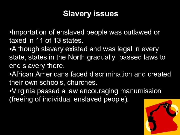 Slavery issues • Importation of enslaved people was outlawed or taxed in 11 of