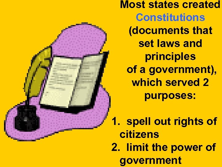 Most states created Constitutions (documents that set laws and principles of a government), which