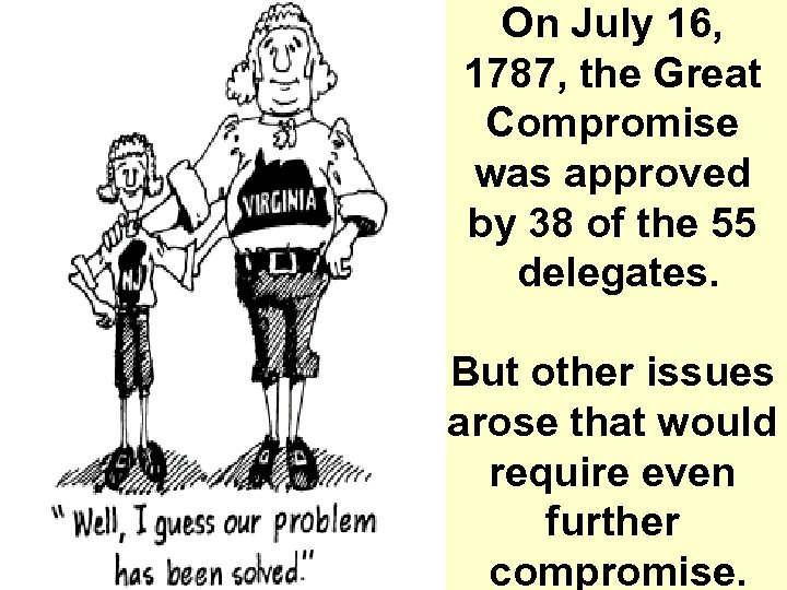On July 16, 1787, the Great Compromise was approved by 38 of the 55