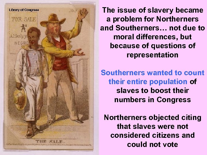 Library of Congress The issue of slavery became a problem for Northerners and Southerners…
